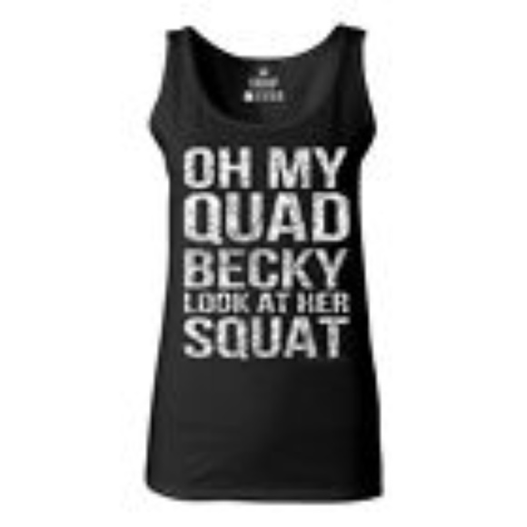 Tops - Oh My Quad Becky Look At Her Squat Women's Tank To